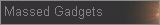 Massed Gadgets